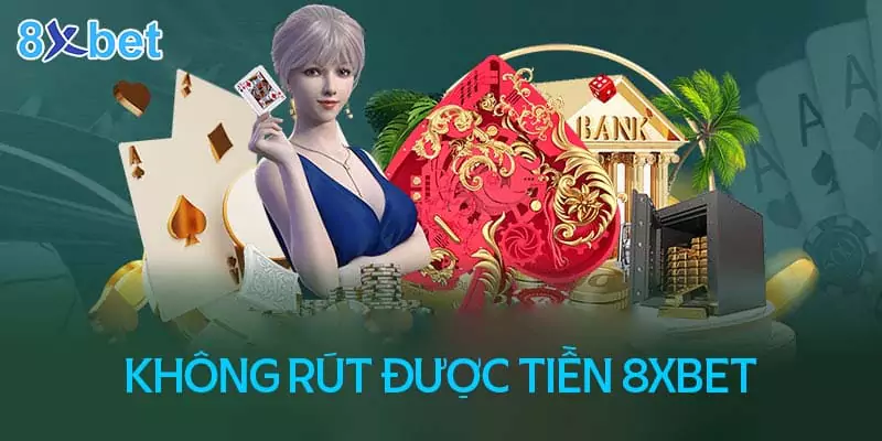 Cách khắc phục không rút được tiền tại 8XBet