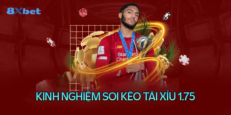 Bí quyết đánh kèo tài xỉu 1.75 luôn thắng lớn
